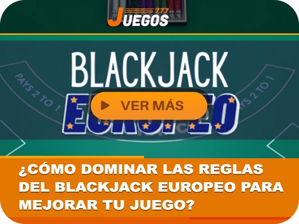blackjack europeo,blackjack,reglas ,casino,juegos de ruleta,jugar online, casino online, juegos777